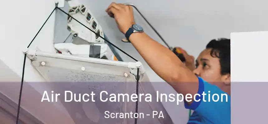  Air Duct Camera Inspection Scranton - PA