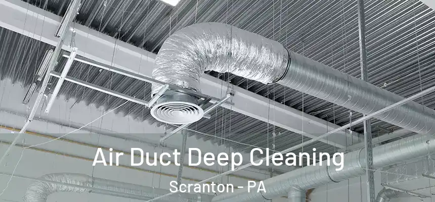  Air Duct Deep Cleaning Scranton - PA