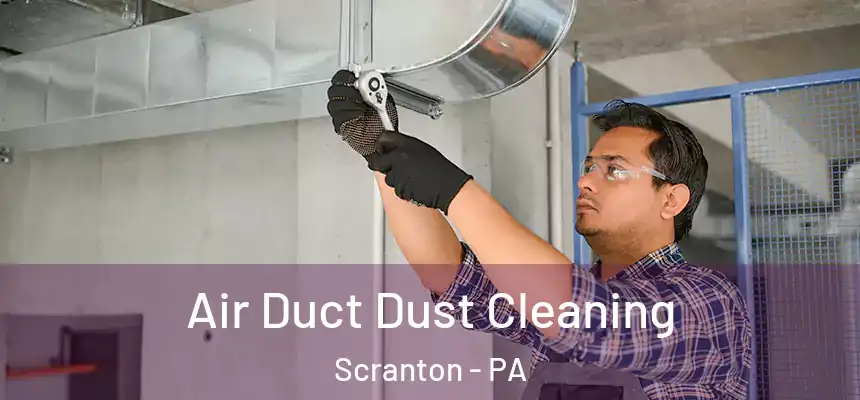  Air Duct Dust Cleaning Scranton - PA