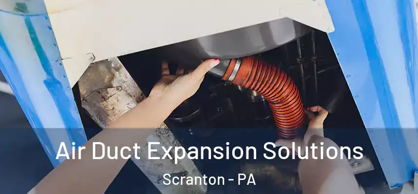  Air Duct Expansion Solutions Scranton - PA
