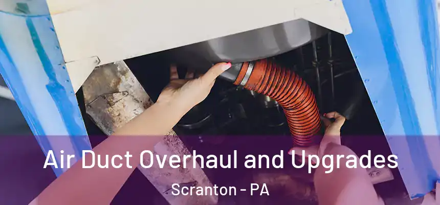  Air Duct Overhaul and Upgrades Scranton - PA