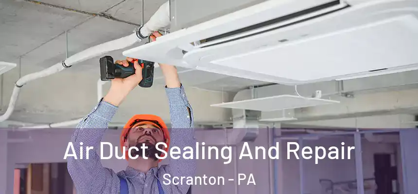  Air Duct Sealing And Repair Scranton - PA