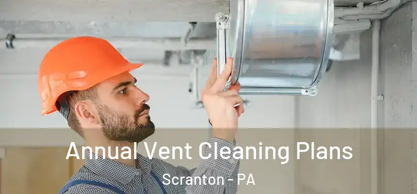 Annual Vent Cleaning Plans Scranton - PA
