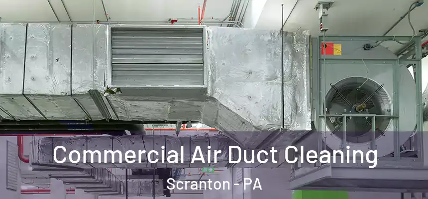  Commercial Air Duct Cleaning Scranton - PA