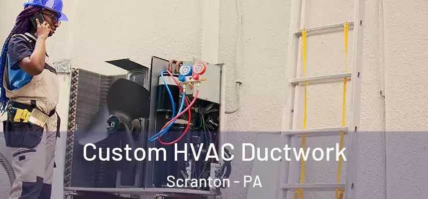  Custom HVAC Ductwork Scranton - PA