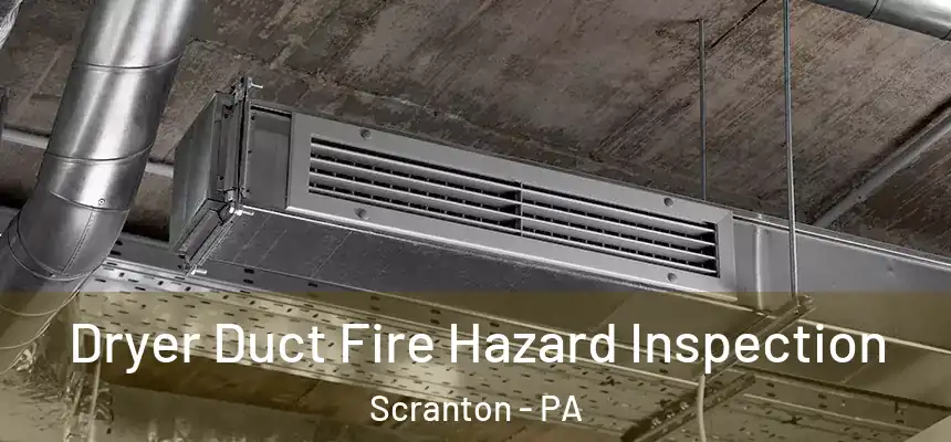  Dryer Duct Fire Hazard Inspection Scranton - PA