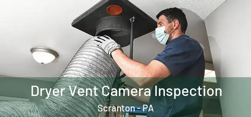  Dryer Vent Camera Inspection Scranton - PA