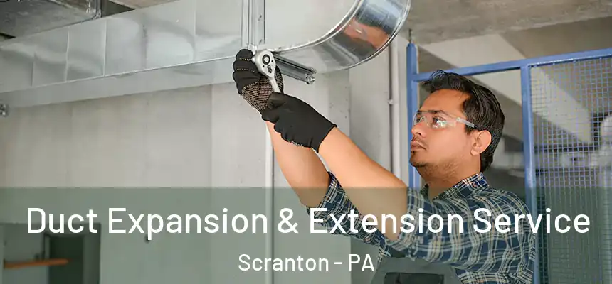  Duct Expansion & Extension Service Scranton - PA