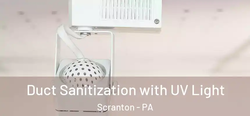  Duct Sanitization with UV Light Scranton - PA