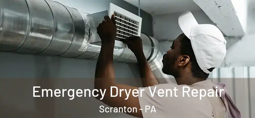  Emergency Dryer Vent Repair Scranton - PA
