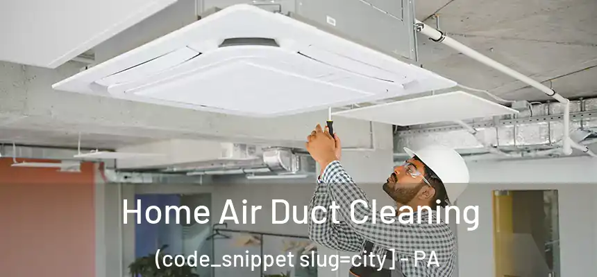  Home Air Duct Cleaning (code_snippet slug=city] - PA