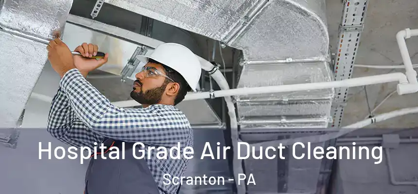  Hospital Grade Air Duct Cleaning Scranton - PA