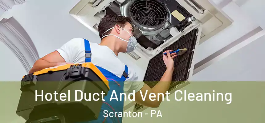  Hotel Duct And Vent Cleaning Scranton - PA