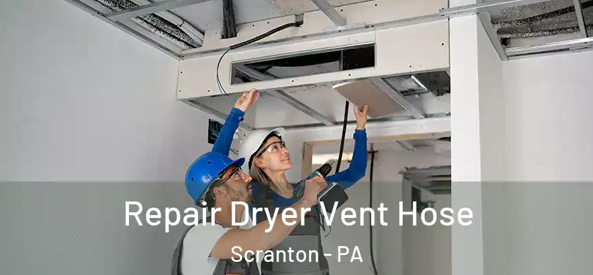  Repair Dryer Vent Hose Scranton - PA