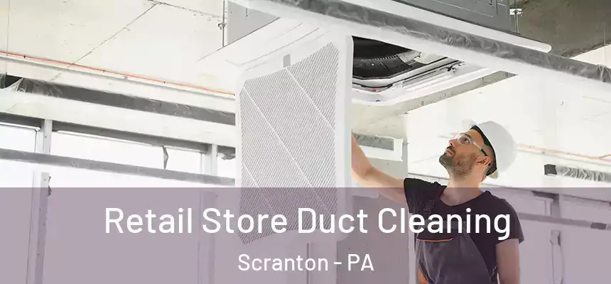  Retail Store Duct Cleaning Scranton - PA