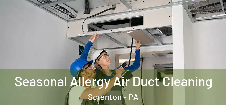  Seasonal Allergy Air Duct Cleaning Scranton - PA