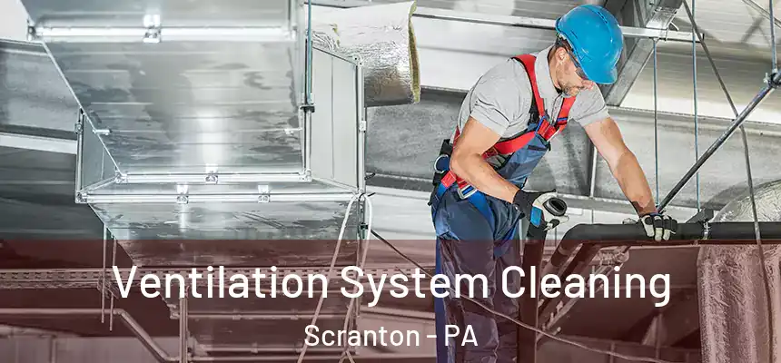  Ventilation System Cleaning Scranton - PA